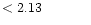 $ < 2.13 \hspace{8ex}$