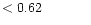 $ < 0.62 \hspace{8ex}$