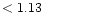 $ < 1.13 \hspace{8ex}$