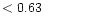 $ < 0.63 \hspace{8ex}$