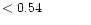 $ < 0.54 \hspace{8ex}$