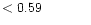 $ < 0.59 \hspace{8ex}$