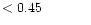$ < 0.45 \hspace{8ex}$