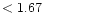 $ < 1.67 \hspace{8ex}$
