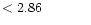 $ < 2.86 \hspace{8ex}$
