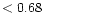 $ < 0.68 \hspace{8ex}$