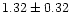 $ 1.32 \pm 0.32$