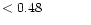 $ < 0.48 \hspace{8ex}$