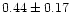 $ 0.44 \pm 0.17$