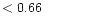 $ < 0.66 \hspace{8ex}$