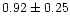 $ 0.92 \pm 0.25$