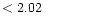 $ < 2.02 \hspace{8ex}$