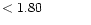 $ < 1.80 \hspace{8ex}$