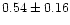 $ 0.54 \pm 0.16$