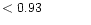 $ < 0.93 \hspace{8ex}$