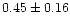 $ 0.45 \pm 0.16$