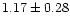 $ 1.17 \pm 0.28$