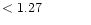 $ < 1.27 \hspace{8ex}$