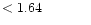 $ < 1.64 \hspace{8ex}$