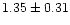$ 1.35 \pm 0.31$