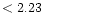 $ < 2.23 \hspace{8ex}$