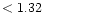 $ < 1.32 \hspace{8ex}$