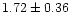 $ 1.72 \pm 0.36$