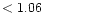 $ < 1.06 \hspace{8ex}$