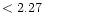 $ < 2.27 \hspace{8ex}$