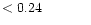 $ < 0.24 \hspace{8ex}$