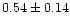 $ 0.54 \pm 0.14$