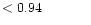 $ < 0.94 \hspace{8ex}$