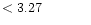 $ < 3.27 \hspace{8ex}$