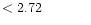 $ < 2.72 \hspace{8ex}$