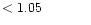 $ < 1.05 \hspace{8ex}$