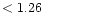 $ < 1.26 \hspace{8ex}$
