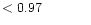 $ < 0.97 \hspace{8ex}$