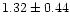 $ 1.32 \pm 0.44$