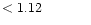 $ < 1.12 \hspace{8ex}$