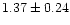 $ 1.37 \pm 0.24$