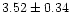$ 3.52 \pm 0.34$