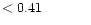 $ < 0.41 \hspace{8ex}$