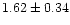 $ 1.62 \pm 0.34$