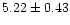 $ 5.22 \pm 0.43$
