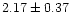 $ 2.17 \pm 0.37$