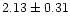 $ 2.13 \pm 0.31$