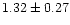 $ 1.32 \pm 0.27$