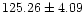$ 125.26 \pm 4.09$