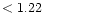 $ < 1.22 \hspace{8ex}$