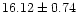 $ 16.12 \pm 0.74$